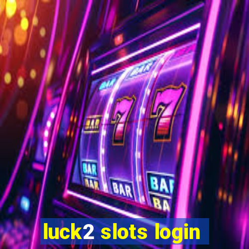 luck2 slots login